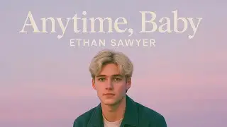 ETHAN SAWYER - Anytime, Baby | Official Lyric Video (Audio riffusion Ai)
