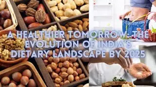 A Healthier Tomorrow: The Evolution of India&rsquo;s Dietary Landscape by 2025