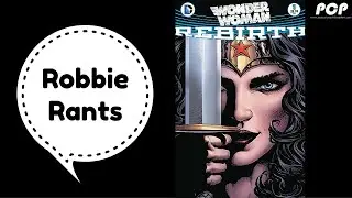 Wonder Woman DC Rebirth Review - Robbie Rants #22