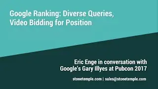 Google Ranking: Diverse Queries & Video Bidding for Position - Eric Enge and Gary Illyes Pubcon 2017
