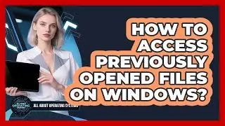 How To Access Previously Opened Files on Windows?