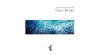 Anton Dolgushin - Your River (Original Mix)