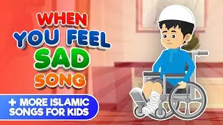 When You Feel Sad Song + More Islamic Songs For Kids Compilation I Nasheed