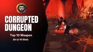 Corrupted Dungeon Top 10 Weapon (Yozlaşmış Zindan)
