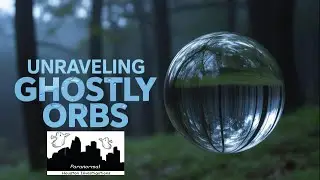 UNRAVELING THE MYSTERY OF GHOSTLY ORBS | Are They Spirits or Science?