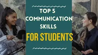 Top 5 Communication skills Every Student needs to learn
