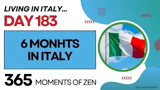 Living in Italy | 6 MONTHS IN ITALY | Day 183 | Moving from Canada to Italy | 365 Moments of Zen