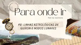 Para Onde Ir #8: Linhas Astrológicas de QUÍRON E NODO LUNAR