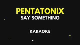 PENTATONIX - Say something KARAOKE