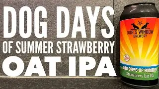 Dog's Window Brewery Dog Days Of Summer Strawberry Oat IPA , British Craft Beer Review