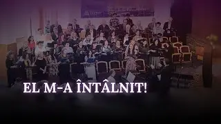 El m a întâlnit! - Cor mixt Biserica Baptistă Dragostea, Arad