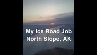 My Ice Road Job on The North Slope of Alaska