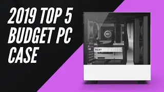 2019 Top 5 Budget PC Case!
