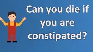Can you die if you are constipated ? | Top and Best Health Channel
