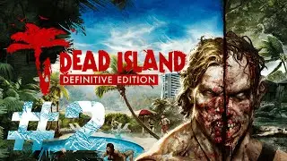 Dead Island: Definitive Edition Gameplay Walkthrough (Part 2) - No Commentary
