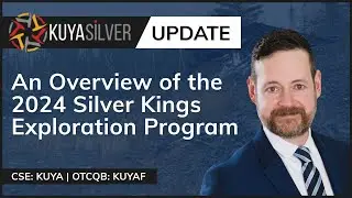 Kuya Silver: An Overview of the 2024 Silver Kings Exploration Program (June 25th, 2024)