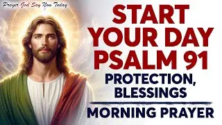 A Powerful Prayer for DIVINE PROTECTION And REFUGE | Morning Prayer With Psalm 91