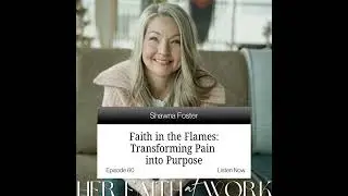 EP. 60 | Faith in the Flames: Transforming Pain into Purpose with Shawna Foster