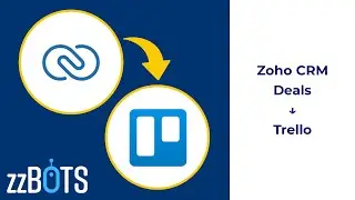 How to Sync Zoho CRM deals over to Trello cards | zzBots