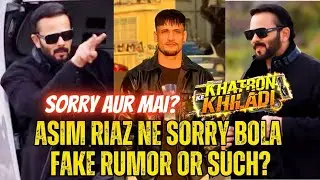 Asim Riaz ne SorryBola #khatronkekhiladi me reEntry k liye |Such or Fake Rumor? #asimriaz #asimsquad