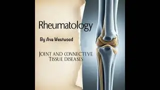 Rheumatology: Joint and Connective Tissue Diseases - Ava Westwood