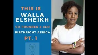 Interview with Birthright AFRICA Co-Founder and CEO Walla Elsheikh Pt.1 of 2