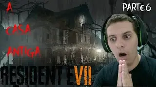 RESIDENT EVIL 7 - PARTE 6: EXPLORANDO A CASA ANTIGA