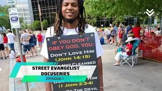 Street Evangelist Docuseries: Episode 1 [Planting Seeds In The Streets]