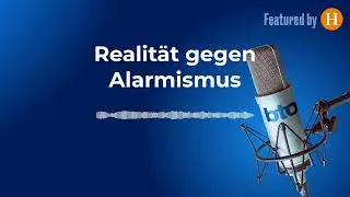 Realit&auml;t gegen Alarmismus #322 | bto &ndash; der &Ouml;konomie-Podcast von Dr. Daniel Stelter