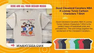 Good Cleveland Cavaliers NBA X Looney Tunes Cartoon Characters T-Shirt