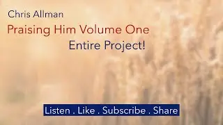 Chris Allman (Tenor) | Praising Him Volume One |  ENTIRE PROJECT!!!