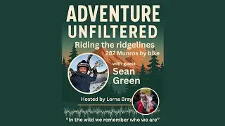 He Rode ALL 282 Munros by Mountain Bike?! | Sean Green | Adventure Unfiltered Podcast Ep. 2
