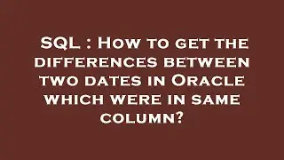 SQL : How to get the differences between two dates in Oracle which were in same column?