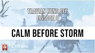 (5X) Travian Huns Off Episode 8 - CALM BEFORE STORM