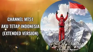 CHANNEL MT51 - AKU TETAP INDONESIA (EXTENDED VERSION)