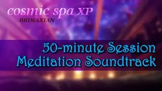 Cosmic Spa XP: Ambient Synthesizer Meditative Relaxation music by Brimaxian | full 50-minute session