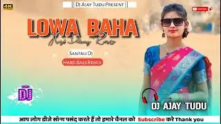 Lowa Baha//Santali Dj Remix 2025-26//Dabung Mix//Dj Ajay Tudu 