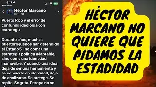 HÉCTOR MARCANO NO QUIERE que pidamos la Estadidad.