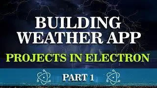 Learn How to Build Weather App | Projects in Electron | Part 1 | Eduonix