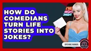 How Do Comedians Turn Life Stories Into Jokes? - Open Mic Manual
