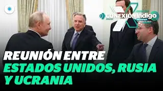 Rusia, Ucrania y EU negocian en EAU el fin de la guerra | Reporte Indigo