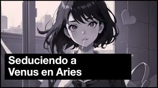 Seduciendo a Venus en Aries