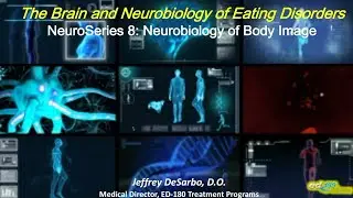 NeuroSeries 8: Neurobiology of Body Image