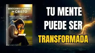 Renueva Tu Mente en Cristo La Biblia como terapia para el pensamiento negativo | Audiolibro Completo