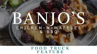 BANJO'S CHICKEN-N-WAFFLES & BBQ || Food Truck Feature