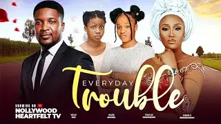 EVERYDAY TROUBLE- Favour Okonkwo, Wole Ojo,  Chinelo Enemchukwu #2025 