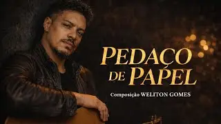 PEDAÇO DE PAPEL - Composição WELITON GOMES 