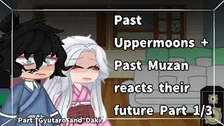 [1/3] Past Uppermoons + Past Muzan reacts to their future |First KNY video|
