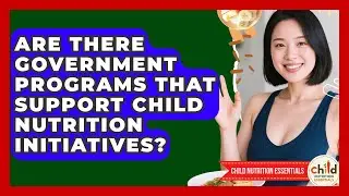 Are There Government Programs That Support Child Nutrition Initiatives?