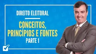 01. Aula de Conceitos, Princípios e Fontes (Direito Eleitoral) - Parte 1